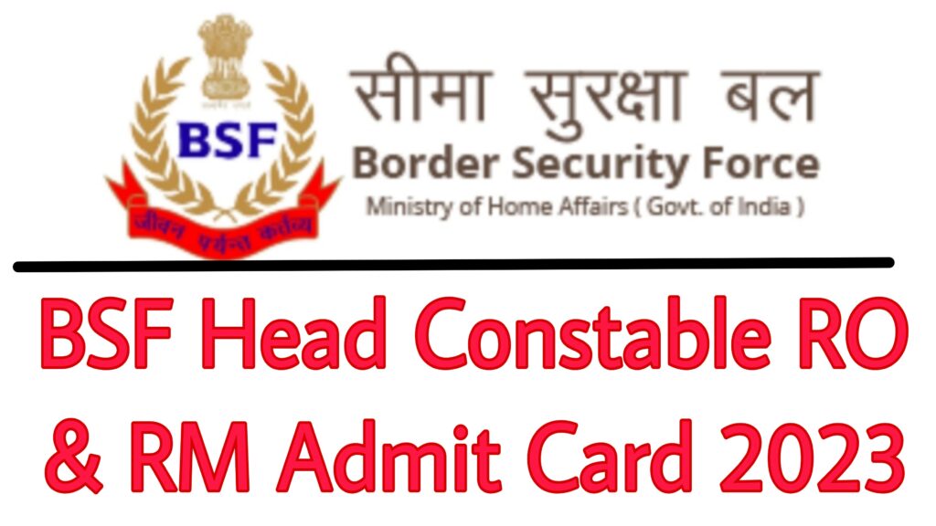 BSF Head Constable RO & RM Admit Card 2023