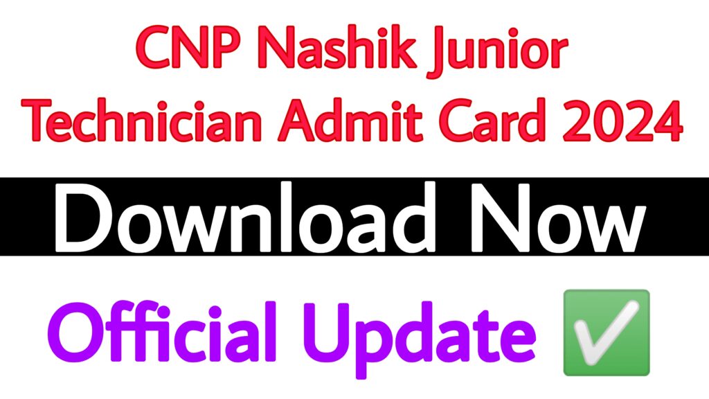 CNP Nashik Junior Technician Admit Card 2024